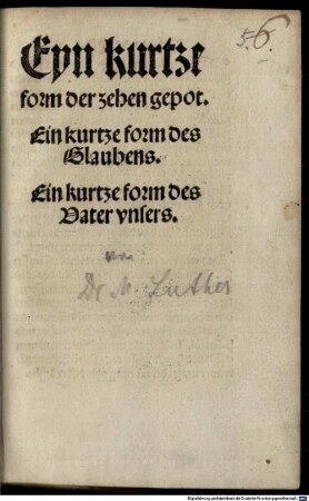 Eyn kurtze form der zehen gepot. Ein kurtze form des Glaubens. Ein kurtze form des Vater vnsers