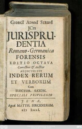 Georgi[i] Adami[i] Struvi[i] Jcti Jurisprudentia Romano-Germanica Forensis : Editio Octava Correctior & Auctior ; Adjectus Est Index Rerum Et Verborum ...
