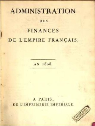 Administration des Finances de l'Empire Français. 1808