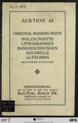 Katalog einer Sammlung von Original-Radierungen, Holzschnitten, Lithographien und Exlibris moderner Künstler : darunter interessante Originalarbeiten von Brangwyn ... in Probedrucken und seltenen Frühdrucken meist mit handschriftlicher Bezeichnung ; nebst einer ausgewählten Kollektion von Handzeichnungen und Aquarellen ... ; Versteigerung: Freitag, den 22. und Sonnabend, den 23. Mai 1914 (Katalog Nr. 43)