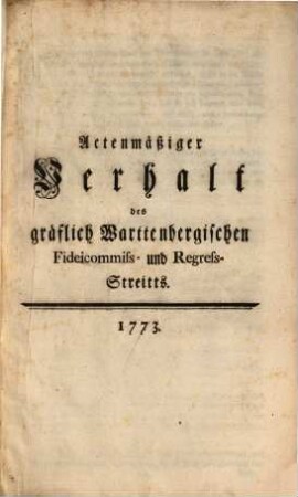 Actenmäßiger Verhalt des gräflich Warttenbergischen Fideicommiss- und Regress-Streitts