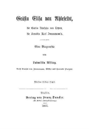 Gräfin Elisa von Ahlefeldt : die Gattin Adolphs von Lützow, die Freundin Karl Immermann's ; eine Biographie