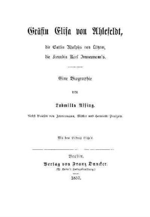 Gräfin Elisa von Ahlefeldt : die Gattin Adolphs von Lützow, die Freundin Karl Immermann's ; eine Biographie