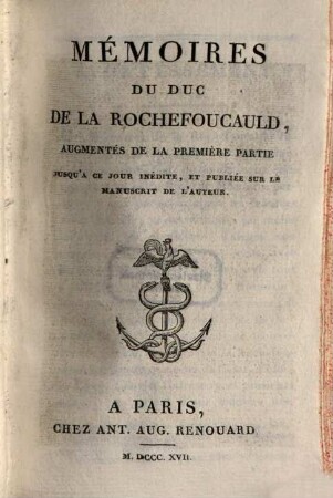Mémoires du Duc de La Rochefoucauld : augmentés de la première partie jusqu'a ce jour inédite, et publiée sur le manuscrit de l'auteur