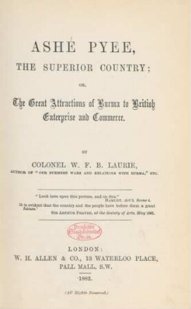 Ashé Pyee, the superior country; or, the great attractions of Burma to British enterprise and commerce