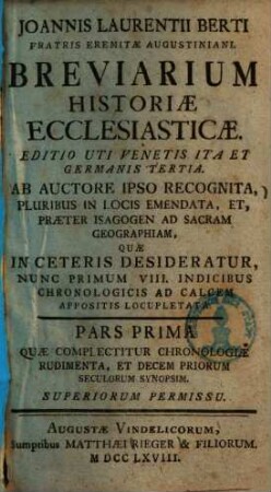 Joannis Laurentii Berti Fratris Eremitae Augustiniani Breviarium Historiae Ecclesiasticae, 1. Quae Complectitur Chronologiae Rudimenta, Et Decem Priorum Seculorum Synopsim