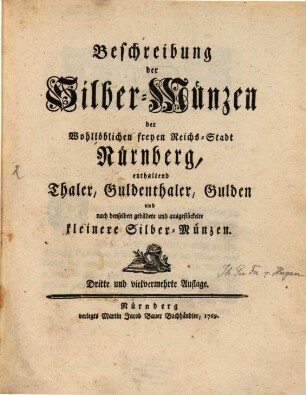 Beschreibung der Silber-Münzen der Wohllöblichen freyen Reichs-Stadt Nürnberg : enthaltend Thaler, Guldenthaler, Gulden und nach denselben gebildete und ausgestückelte kleinere Silber-Münzen