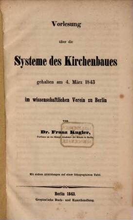 Vorlesung über die Systeme des Kirchenbaues : gehalten am 4.3.1843 im wissenschaftlichen Verein zu Berlin