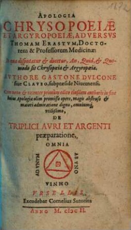 Apologia chrysopoeiae et argyropoeiae adversus Thomam Erastum, doctorem et +& professorem medicinae : in qua disputatur & docetur, an, quid & quomodo sit chrysopoeia & argyropoeia
