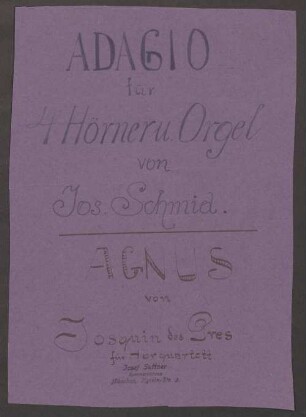 Adagio, cor (4), org, F-Dur - BSB Mus.N. 117,74-1 : [heading:] Joseph Suttner dem deutschen Meisterhornisten in Freundschaft. // Adagio für 4 Hörner und Orgel. Jos. Schmid.