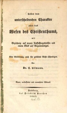 Ueber den unterscheidenden Charakter oder das Wesen des Christenthums : mit Beziehung auf neuere Auffassungsweisen und einem Blick auf Gegenwärtiges ; eine Erörterung auch für gebildete Nicht-Theologen