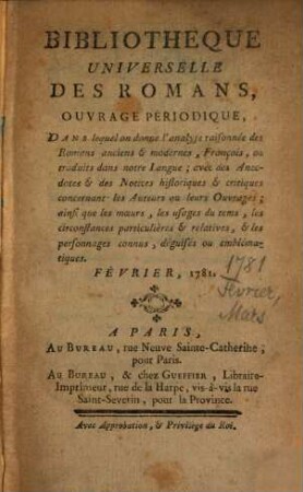 Bibliothèque universelle des romans : ouvrage périodique dans lequel on donne l'analyse raisonnée des romans anciens & modernes,françois ou traduits dans notre langue; avec les anecdotes & des notices historiques & critiques concernant les auteurs ou leurs ouvrages; ainsi que les moeurs, les usages du temps, les circonstances particulières & relatives, & les personnages connus, déguisés ou emblématiques, 1781,[2]. Février. Mars