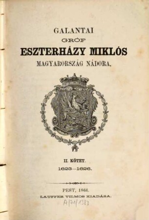 Galantai gróf Eszterházy Miklós Magyarország nádora : [Szerk.] (Szalay L[ászló]). [Miklós nádor Esterházy, galantai gróf], 2