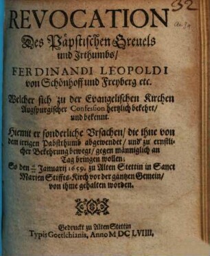 Revocation Des Päpstischen Greuels und Irthumbs, Ferdinandi Leopoldi von Schönhoff und Freyberg etc. Welcher sich zu der Evangelischen Kirchen Augspurgischer Confession hertzlich bekehrt, und bekennt ...