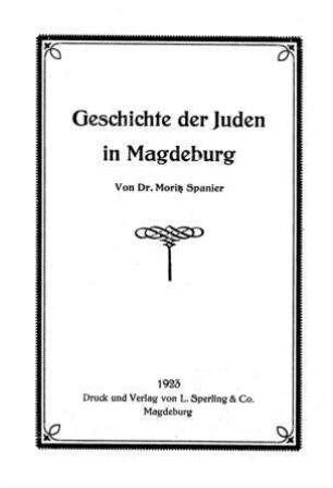 Geschichte der Juden in Magdeburg / von Moritz Spanier
