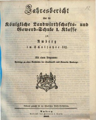 Jahresbericht über die Königliche Landwirthschafts- und Gewerb-Schule I. Klasse zu Amberg im Schuljahre ..., 1856/57 (1857)