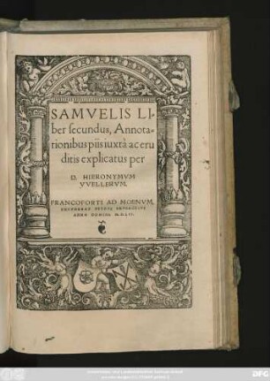 SAMVELIS LI=||ber secundus, Annota=||tionibus piis iuxtà ac eru||ditis explicatus per || D.HIERONYMVM || VVELLERVM.||