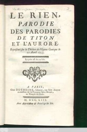 Le Rien : Parodie Des Parodies De Titon Et L'Aurore ; Représenté sur le Théâtre de l'Opera Comique le 10 avril 1753