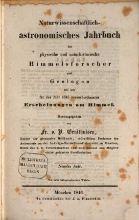 Naturwissenschaftlich-astronomisches Jahrbuch für physische und naturhistorische Himmelsforscher und Geologen : mit d. für d. Jahr ... vorausbestimmten Erscheinungen am Himmel. 9. 1848