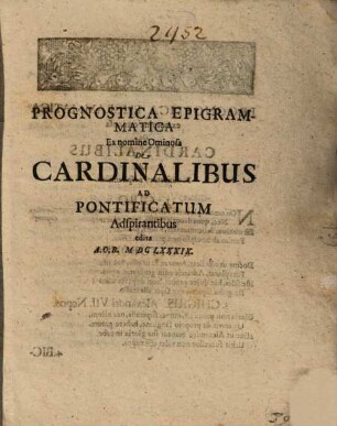 Prognostica Epigrammatica ex nomine Ominosa De Cardinalibus Ad Pontificatum Aspirantibus : edita A.O.R. MDCLXXXIX.