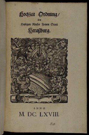 Hochzeit Ordnung/ Deß Heyligen Reichs Freyen Statt Straßburg : Anno M.DC.LXVIII. ; [Decretum Montags den 19. Martii 1666.]
