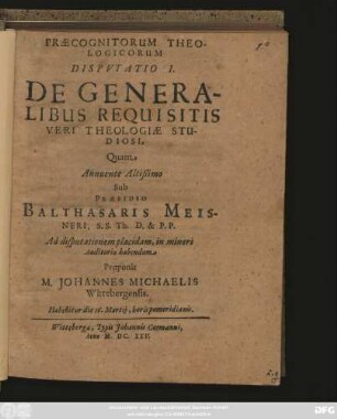 Praecognitorum Theologicorum Disputatio I. De Generalibus Requisitis Veri Theologiae Studiosi, Quam Annuente Altißimo