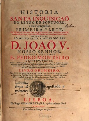 Historia Da Santa Inquisiçaõ Do Reyno De Portugal, e suas Conquistas, 1,1. Em Que Se Mostra A Origem Da Santa Inquisçaõ, e seu primero Inquisidor Geral o Patriarca S. Domingos, ...