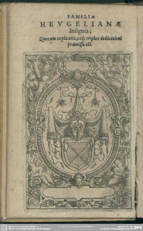 Familiae Heugelianae Insignia; Quorum explicatio, eaq[ue] triplex dedicationi praemissa est