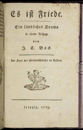 Es ist Friede : ein ländliches Drama in einem Aufzuge ; Zur Feyer des Friedensschlusses zu Teschen
