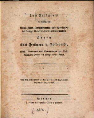 Zum Gedächtniss der verewigten königl. baier. Geheimenraths und Vorstands der königl. General-Forst-Administration Herrn Carl Freiherrn v. Zyllnhardt : königl. Kämmerers und Commandeurs des Civil-Verdienst-Ordens der königl. baier. Krone