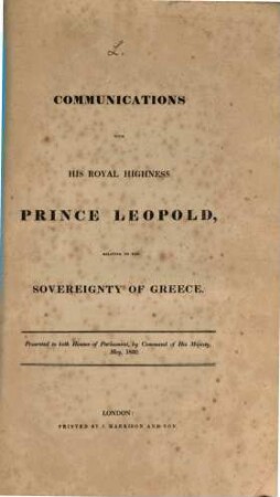 Papers relative to the affaires of Greece, L. Communication with His Royal Highness, Prince Leopold, relating to the sovereignity of Greece