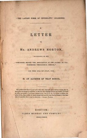 The latest form of infedelity examined : a letter to Mr. Andr. Norton occasioned by his Discourse before the Association of the Alumni of the Cambridge theol. school