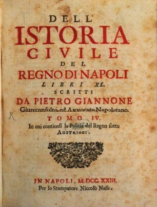 Dell'Istoria Civile Del Regno Di Napoli : Libri XL. 4, In cui contiensi la Politia del Regno sotto Austriaci