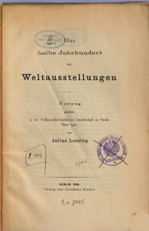 Das halbe Jahrhundert der Weltausstellungen : Vortrag gehalten in der Volkswirthschaftlichen Gesellschaft zu Berlin März 1900