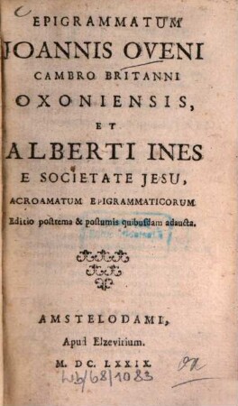 Epigrammatum Joannis Oveni Cambro Britanni Oxoniensis, et Alberti Ines, e Societate Jesu, Acroamatum epigrammaticorum, Editio postrema et postumis quibusdam adaucta
