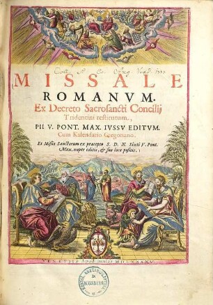 Missale Romanum : ex decreto sacrosancti concilii Tridentini restitutum, Pii V. Pont. Max. iussu editum ; Cum Kalendario Gregoriano, Et missis sanctorum ...