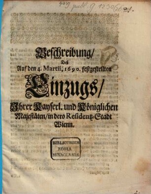 Beschreibung, Deß Auf den 4. Martii, 1690. festgestellten Einzugs, Ihrer Kayserl. und Königlichen Majestäten, in dero Residentz-Stadt Wienn
