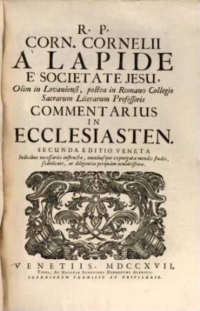 R. P. Corn. Cornelii Á Lapide È Societate Jesu, Olim in Lovaniensi, postea in Romano Collegio Sacrarum Literarum Professoris Commentarius In Ecclesiasten