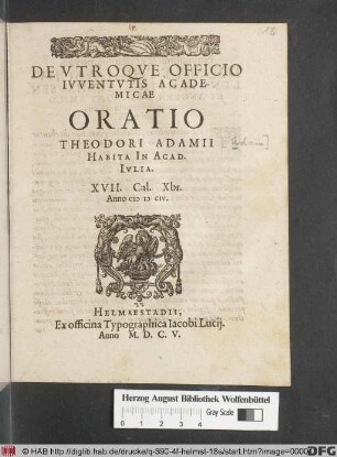De Utroque Officio Iuventutis Academicae Oratio Theodori Adami : Habita In Acad. Iulia XVII. Cal. Xbr. Anno MDCIV.