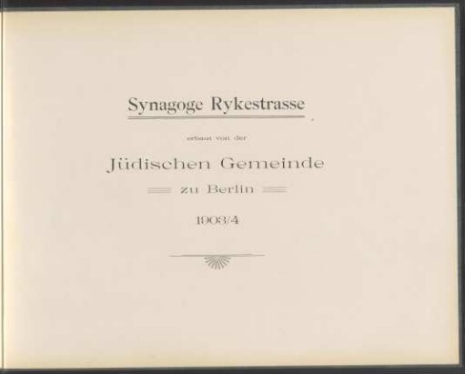 Synagoge Rykestrasse : erbaut von der Jüdischen Gemeinde zu Berlin 1903/4