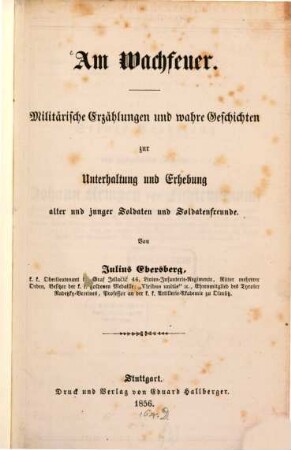 Am Wachfeuer : Militärische Erzählungen u. wahre Geschichten zur Unterhaltung u. Erhebung alter u. junger Soldaten u. Soldatenfreunde