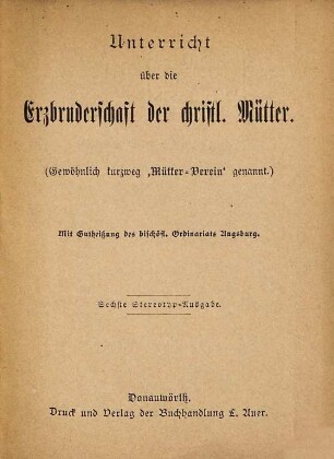 Unterricht über die Erzbruderschaft der christl. Mütter : gewöhnlich "Mütter-Verein" genannt