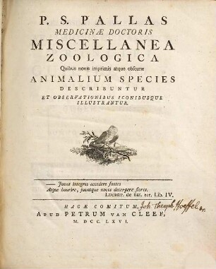 P. S. Pallas Medicinae Doctoris Miscellanea Zoologica : Quibus novae imprimis atque obscurae Animalum Species Describuntur Et Observationibus Iconibusque Illustrantur