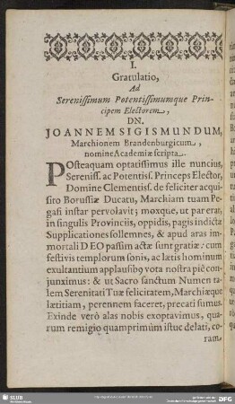 I. Gratulatio, Ad Serenissimum Potentissimumque Principem Electorem, Dn. Joannem Sigismundum, Marchionem Brandenburgicum, nomine Academiae scripta