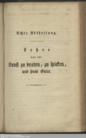 Achte Abtheilung. Lehre von der Kunst zu braten, zu spicken, und vom Salat