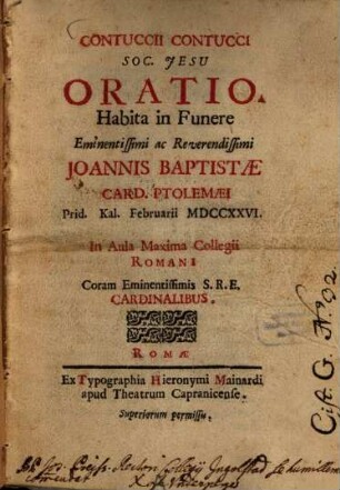Oratio habita in funere ... Joannis Baptistae Card. Prolemaei prid. Kal. Februarii 1726 : In aula maxima Collegii Romani coram em. cardinalibus