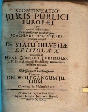 Continuatio Iuris Publici Europaei (quod quatuor ab hinc annis Vir Magnificus & Excellentissimus Joachimus Hagemeierus, evulgare incepit) seu De Statu Helvetiae Epistola X.