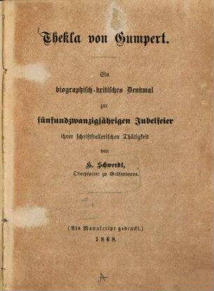 Thekla von Gumpert : ein biographisch-kritisches Denkmal zur fünfundzwanzigjährigen Jubelfeier ihrer schriftstellerischen Thätigkeit