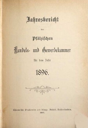 Jahresbericht der Pfälzischen Handels- und Gewerbekammer : für das Jahr .... 1896