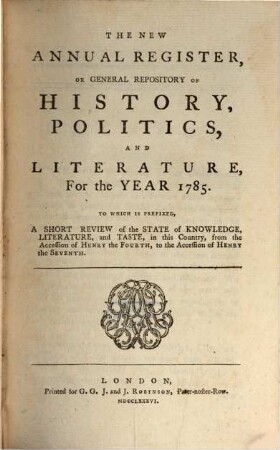 The new annual register, or general repository of history, politics, arts, sciences and literature : for the year .... 1785 (1786)
